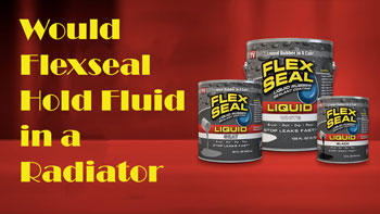 You are currently viewing Would Flexseal Hold Fluid in a Radiator Trackid Sp-006