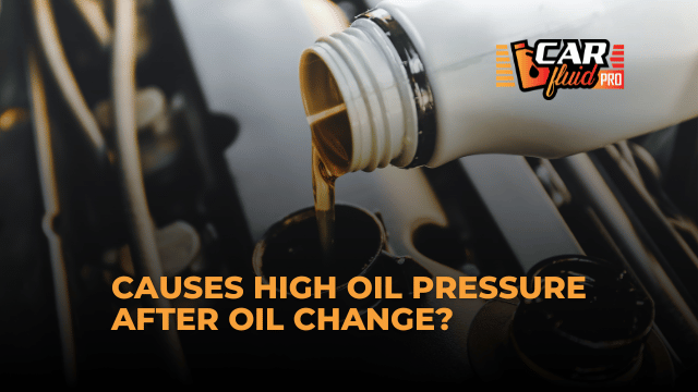 What Causes High Oil Pressure After Oil Change?