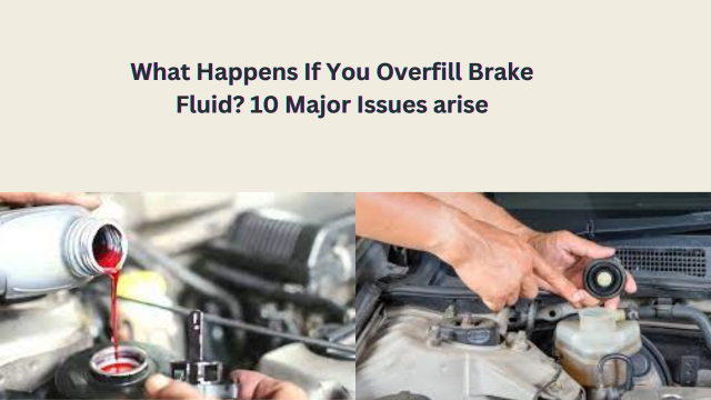 What Happens If You Overfill Brake Fluid? 10 Issues Arise