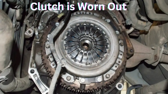 Clutch is Worn Out 