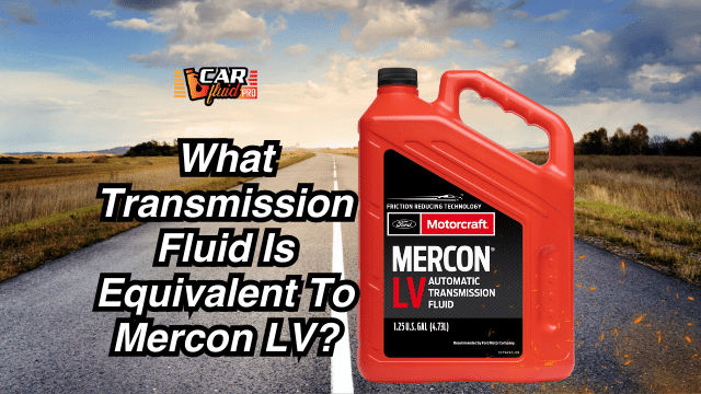 What Transmission Fluid Is Equivalent To Mercon LV?