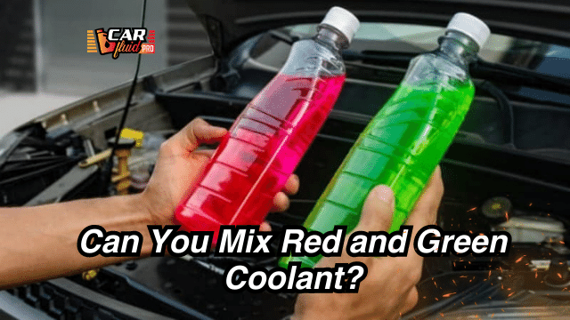 Can You Mix Red and Green Coolant?(Know Before Mixing)