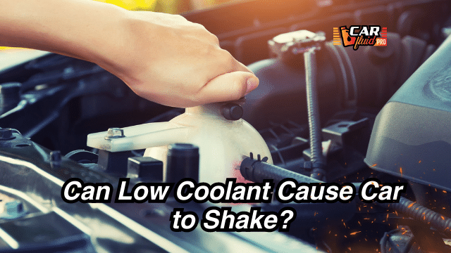 Can Low Coolant Cause Car to Shake?