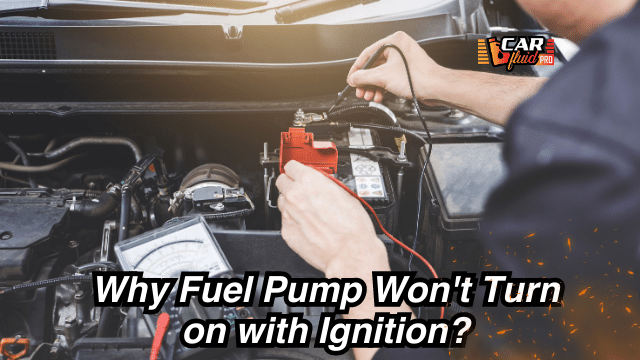 Why Fuel Pump Won’t Turn on with Ignition? 10 Major Reasons