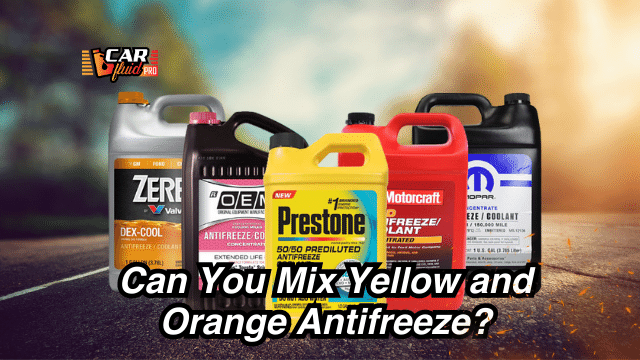 Can You Mix Yellow and Orange Antifreeze?