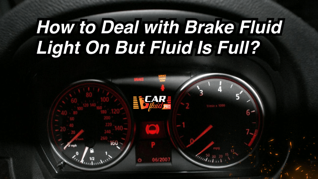 How to Deal with Brake Fluid Light On But Fluid Is Full?
