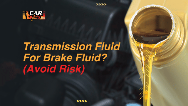 Can You Use Transmission Fluid For Brake Fluid?(Avoid Risk)