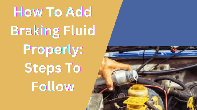 How To Add Braking Fluid Properly