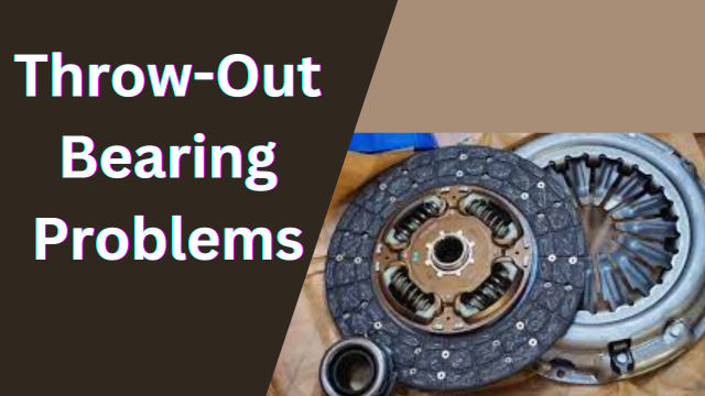 clutch Throw-Out Bearing Problems